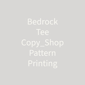 Bedrock Tee Copy_Shop Pattern Printing